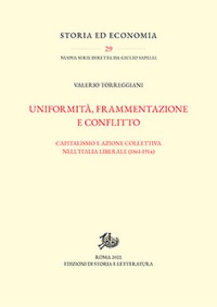 Uniformità, frammentazione e conflitto. Capitalismo e azione collettiva nell'Italia liberale (1861-1914) Valerio Torreggiani