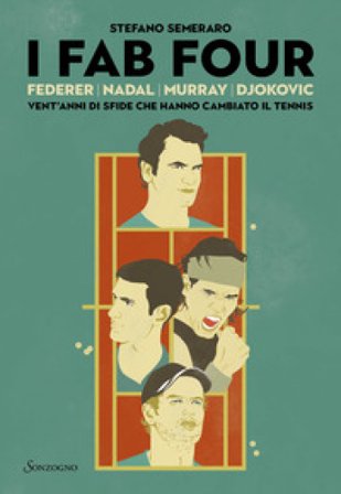 I Fab Four. Federer, Nadal, Murray, Djokovic: vent'anni di sfide che hanno cambiato il tennis Stefano Semeraro