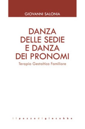 Danza delle sedie e danza dei pronomi. Terapia gestaltica familiare Giovanni Salonia