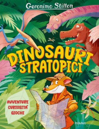 Dinosauri stratopici. Avventure, curiosità, giochi Geronimo Stilton