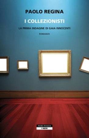 I collezionisti. La prima indagine di Gaia Innocenti Paolo Regina