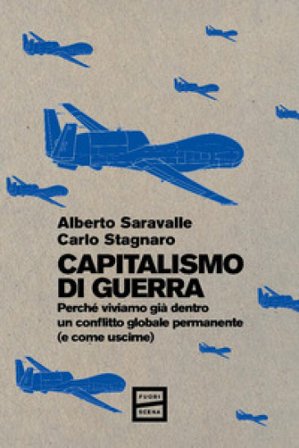 Capitalismo di guerra. Perché viviamo già dentro un conflitto globale permanente (e come uscirne) Alberto Saravalle