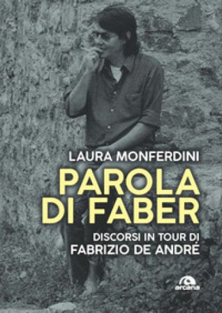 Parola di Faber. Discorsi in tour di Fabrizio De André Laura Monferdini