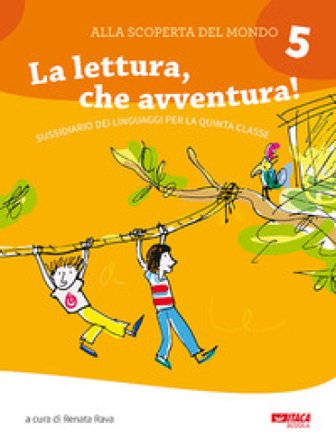 Alla scoperta del mondo. Sussidiario. Per la 5a classe elementare. Nuova ediz.. Vol. 5: La lettura, che avventura!