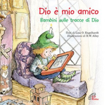 Dio è mio amico. Bambini sulle tracce di Dio. Ediz. illustrata Lisa Engelhardt