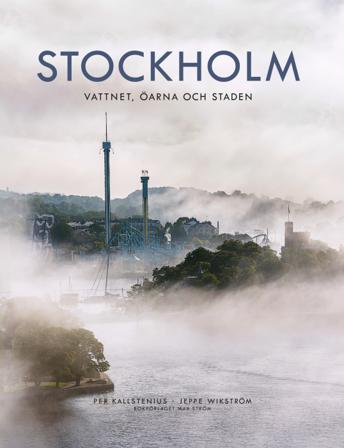 Stockholm : vattnet, öarna och staden - Bok av Jeppe Wikström & Per Kallstenius - Inbunden