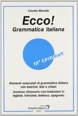 Ecco! Grammatica italiana. Elementi essenziali di grammatica italiana con esercizi, test e chiavi. Con dizionario multilingue Claudio Manella