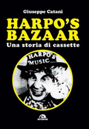 Harpo's Bazaar. Una storia di cassette Giuseppe Catani