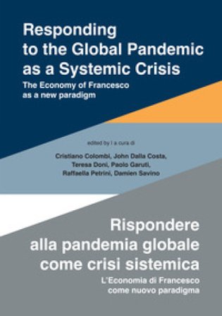 Responding to the global pandemic as a systemic crisis-Rispondere alla pandemia globale come crisi sistemica. The economy of Francesco as a new 