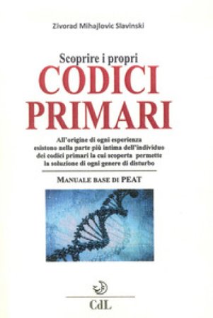Scoprire i propri codici primari. Manuale base di PEAT Zivorad Mihajlovic Slavinski