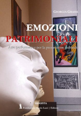 Emozioni patrimoniali. Arte performativa per la promozione culturale Giorgia Grassi