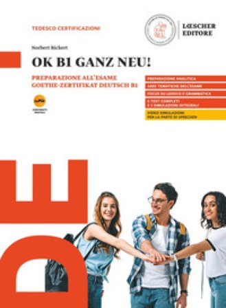 OK B1 ganz neu! Preparazione all'esame Goethe-Zertifikat Deutsch B1. Per le Scuole superiori. Con myLIM Norbert Bickert