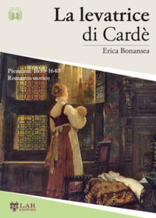 La levatrice di Cardè. Piemonte 1629-1640 Erica Bonansea