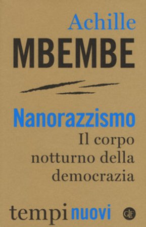 Nanorazzismo. Il corpo notturno della democrazia Achille Mbembe