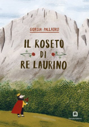 Il roseto di re Laurino. Ediz. a colori. Con francobollo da collezione Giorgia Pallaoro