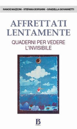 Affrettati lentamente. Quaderni per vedere l'invisibile Ivanoe Mazzoni