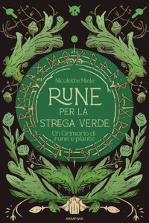 Rune per la strega verde. Un grimorio di rune e piante Nicolette Miele
