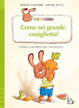 Tommi Codino. Come sei grande, coniglietto! Ediz. a colori. Vol. 2 Andrea Kuhrmann