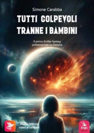 Tutti colpevoli tranne i bambini. Il primo thriller fantasy polisensoriale su Genova. Con contenuti multimediali Simone Carabba