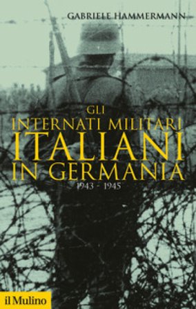 Gli internati militari italiani in Germania 1943-1945 Gabriele Hammermann