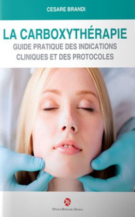 La carboxythérapie. Guide pratique des indications cliniques et des protocoles Cesare Brandi