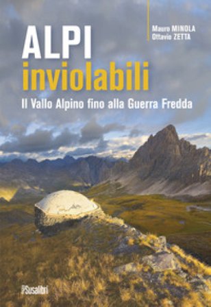 Alpi inviolabili. Il Vallo Alpino fino alla Guerra Fredda Mauro Minola