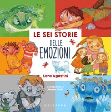 Le sei storie delle emozioni. Ediz. a colori Sara Agostini