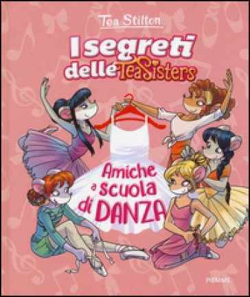 Amiche a scuola di danza. Ediz. illustrata Tea Stilton