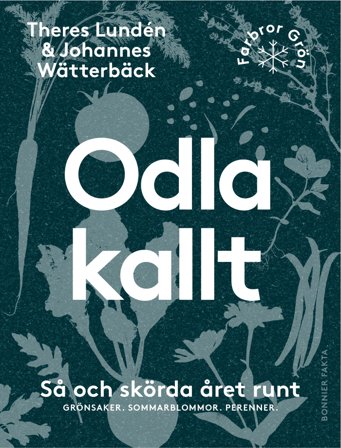 Odla kallt : Så och skörda året runt. Grönsaker. Sommarblommor. Perenner, ISBN: 9789178875085