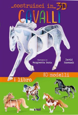 Cavalli. Costruisci in 3D. Ediz. a colori. Con gadget David Hawcock