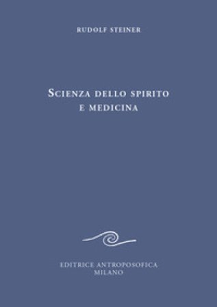 Scienza dello spirito e medicina Rudolph Steiner