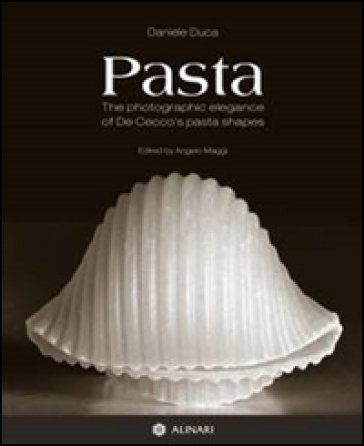Pasta. The photographic elegance of De Cecco's pasta shapes. Ediz. italiana e inglese Daniele Duca
