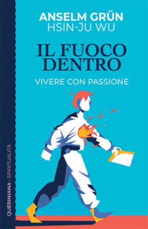 Il fuoco dentro. Vivere con passione Anselm Grün