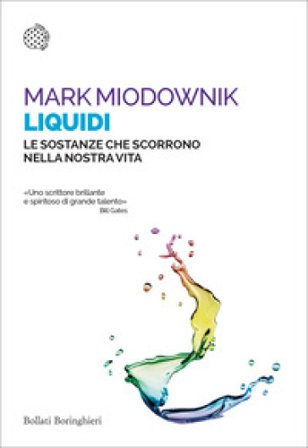Liquidi. Le sostanze che scorrono nella nostra vita Mark Miodownik
