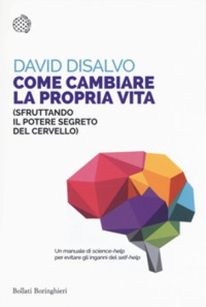 Come cambiare la propria vita (sfruttando il potere segreto del cervello) David DiSalvo