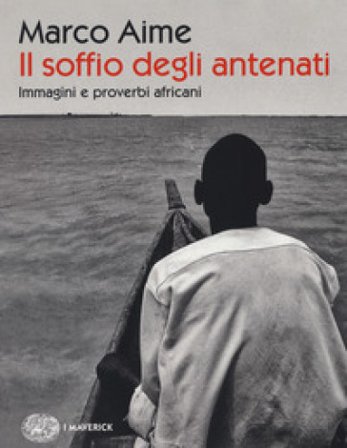 Il soffio degli antenati. Immagini e proverbi africani. Ediz. illustrata Marco Aime