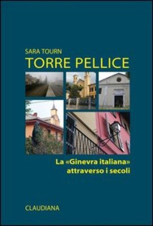 Torre Pellice. La «Ginevra italiana» attraverso i secoli Sara Tourn