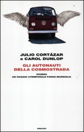 Gli autonauti della cosmostrada ovvero un viaggio atemporale Parigi-Marsiglia Julio Cortàzar