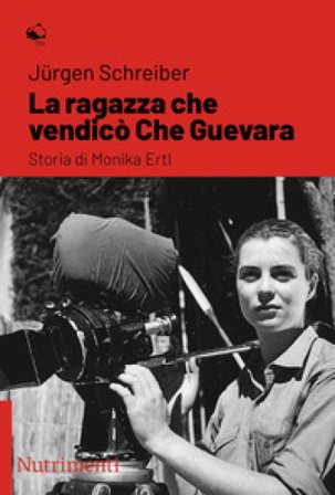 La ragazza che vendicò Che Guevara. Storia di Monika Ertl Jürgen Schreiber