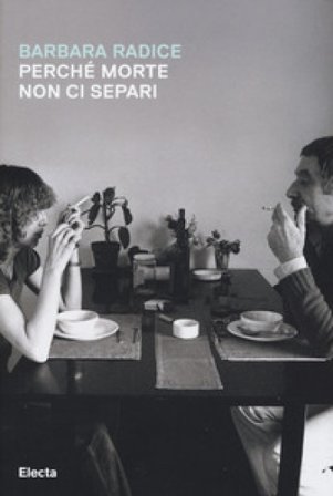 Perché morte non ci separi Barbara Radice