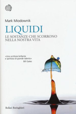 Liquidi. Le sostanze che scorrono nella nostra vita Mark Miodownik