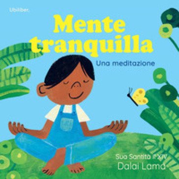 Mente tranquilla. Una meditazione. Ediz. a colori Dalai Lama