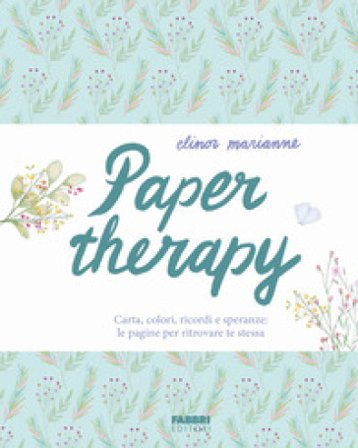 Paper therapy. Carta, colori, ricordi e speranze: le pagine per ritrovare te stessa Elinor Marianne
