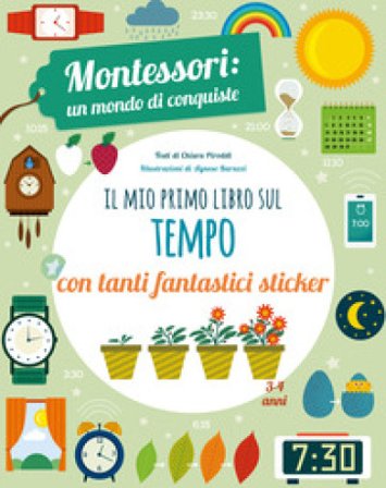 Il mio primo libro per capire il tempo. Montessori: un mondo di conquiste. Con adesivi. Ediz. a colori Chiara Piroddi