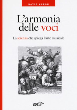 L'armonia delle voci. La scienza che spiega l'arte musicale David Huron