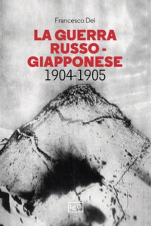 La guerra russo giapponese. 1904-1905 Francesco Dei