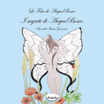 Le fate di AcquaBosco. I segreti di AcquaBosco Swonild Ilenia Genovese