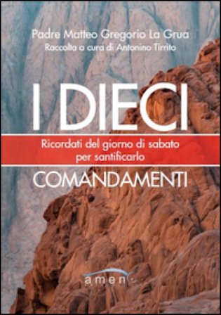 I dieci comandamenti. Ricordati del giorno di sabato per santificarlo Matteo La Grua