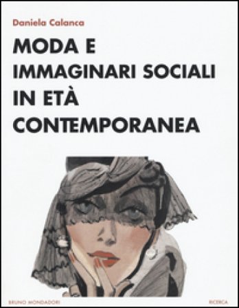 Moda e immaginari sociali in età contemporanea Daniela Calanca