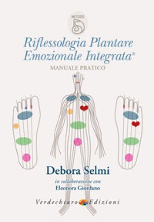 Riflessologia plantare emozionale integrata. Manuale pratico Debora Selmi